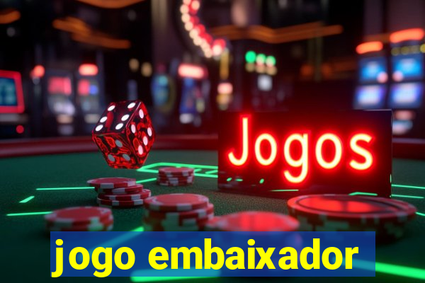 jogo embaixador